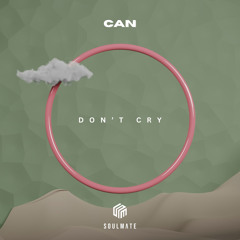 Can - Don’t Cry