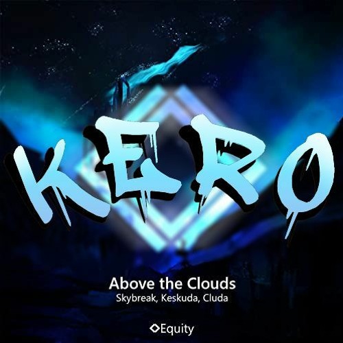 Skybreak & Keskuda - Above the Clouds feat. Cluda (KERO Remix)