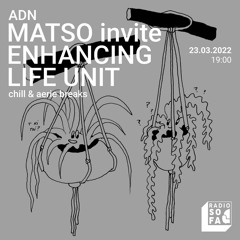 ADN : Matso invite Enhancing Life Unit (23.03.22)