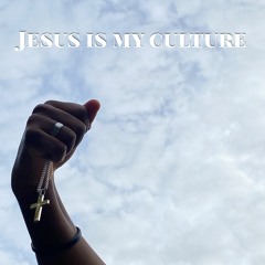 Jesus is my Culture