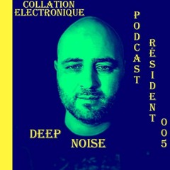 Deep Noise / Collation Electronique Podcast Résident 005 (Continuous Mix)