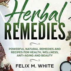 [GET] [KINDLE PDF EBOOK EPUB] Herbal Remedies: Powerful Natural Remedies and Recipes