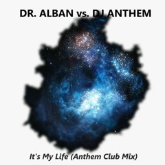 Dr. Alban vs. DJ Anthem - It's My Life (Anthem Club Mix)