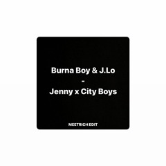 Burna Boy & J.Lo - Jenny x City Boys (meetrich edit)