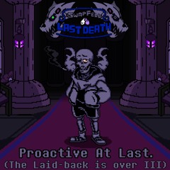 Swapfell: Last Death - Proactive At Last (The Laid-back Is Over III)