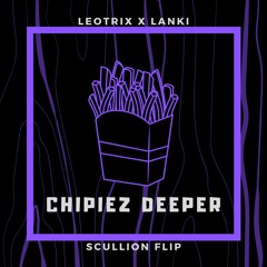 leotrix x lanki - chipiez deeper (scullion flip)