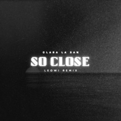 Clara La San - So Close (LEOWI Remix)