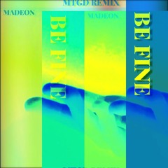 MADEON - BE FINE [MTGD REMIX]
