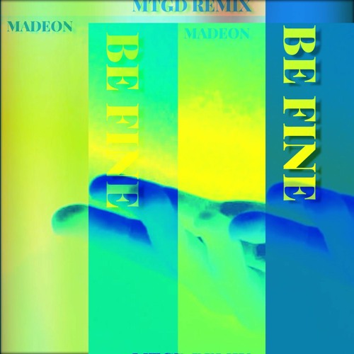 MADEON - BE FINE [MTGD REMIX]