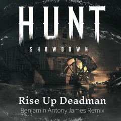 Hunt: Showdown - Rise Up Dead Man (Benjamin Antony James Remix)