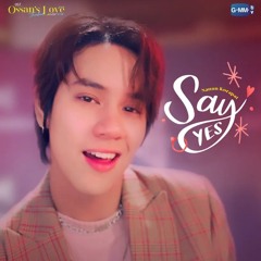 Say Yes Ost.Ossans Love Thailand รกนให นาย - Nanon Korapat