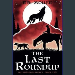 ebook read pdf 📕 The Last Roundup: The Sawtooth Legacy: Book Two     Paperback – May 27, 2023 Read