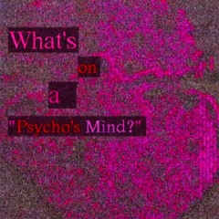 "What's on a Psycho's Mind?"