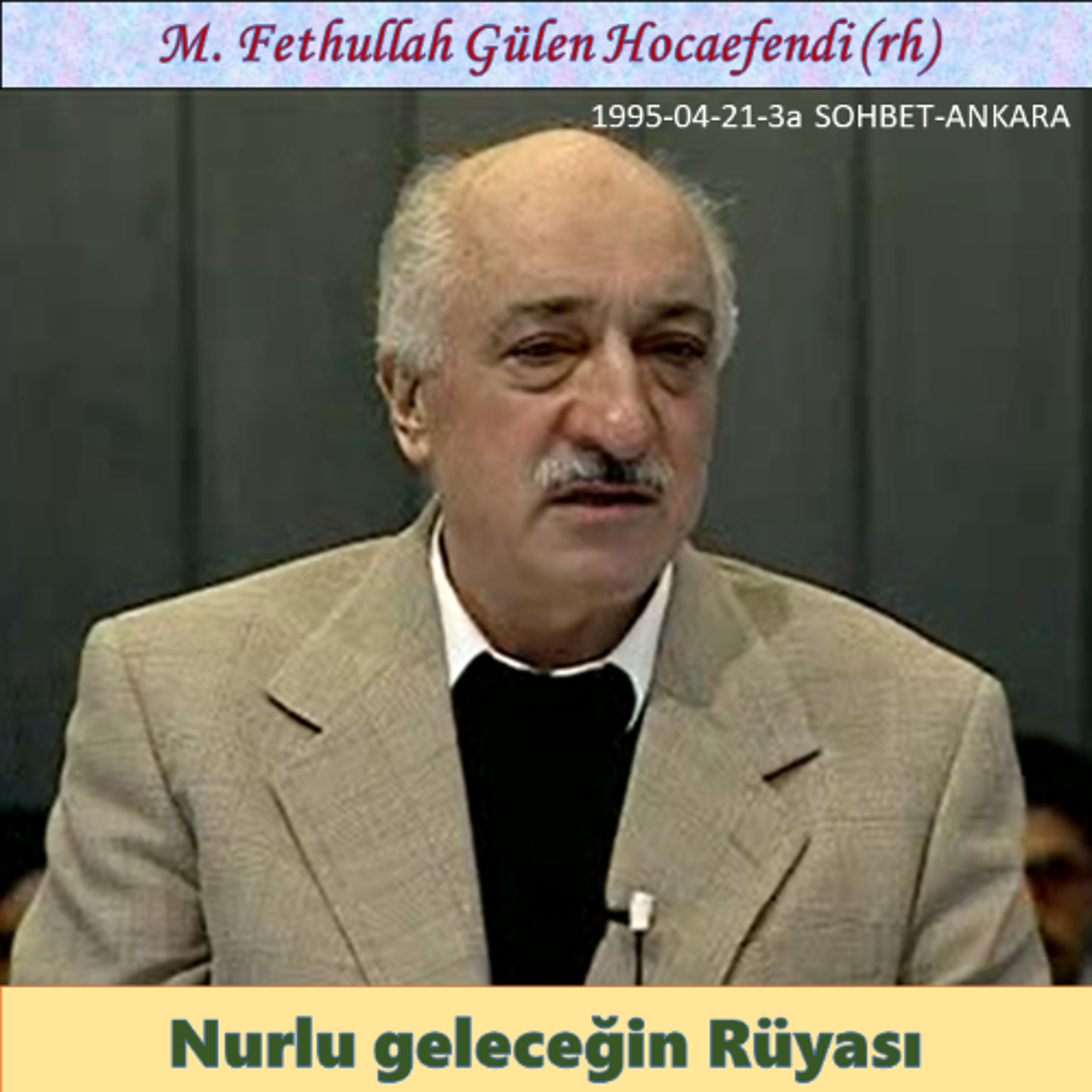 1995-04-26-3a SOHBET-ANKARA - Nurlu geleceğin Rüyası - M. Fethullah Gülen Hocaefendi (rh)