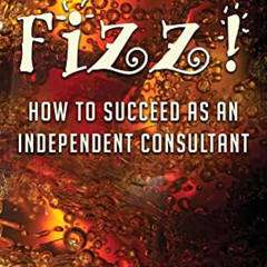 Access EPUB 🗸 Fizz! How to Succeed as an Independent Consultant by  Cathy Perme PDF