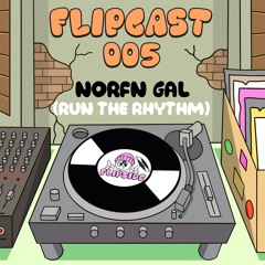 Flipcast005 - Norfn Gal (Run The Rhythm)