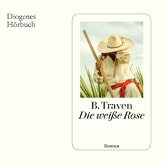 B. Traven, Die weiße Rose. Diogenes Hörbuch 978-3-257-69566-3