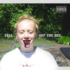 FELL OFF THE BED