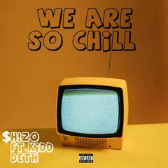 WE ARE SO CHILL[ft.Kidd Deth]
