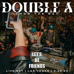 Double A 'from The Bay' Live From Las Vegas | Lets Be Friends Party 3.28.24