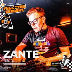 Full Time Senders Guest Mix - ZANTE