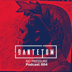 No Pressure Podcast By Dante Tom 004