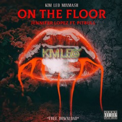 Jennifer Lopez - On The Floor ( Kim Leo Mixmash ) *Free Download*