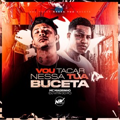 VOU TACAR NESSA TUA BUCETA - DJ VITIN DO PC - MC MAGRINHO - 2030