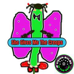 She Gives Me The Creeps