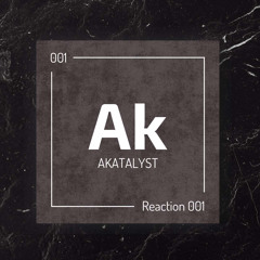 AKATALYST - Reaction 001