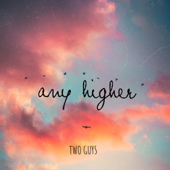 Two Guys - Any Higher