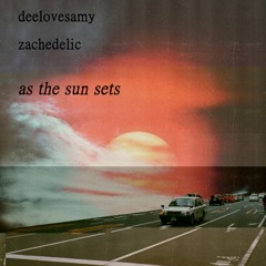 deelovesamy x zachedelic - AS THE SUN SETS [FULL ALBUM]