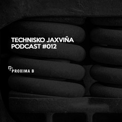 Technisko Jaxvina Podcast #012 by Proxima B
