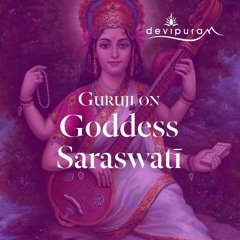 Guruji on Goddess Saraswati