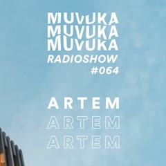 MUVUKA RADIOSHOW #064 ARTEM