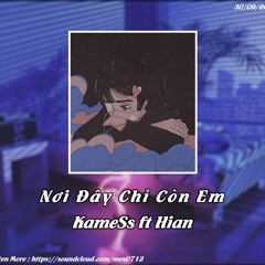 NƠI ĐÂY CHỈ CÒN EM - KAMESS ft HIAN