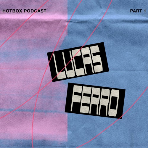 Lucas Ferro - Part 1. Hotbox Podcast