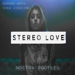 Edward Maya & Vika Jigulina - Stereo Love (Noctua Bootleg)[FREE DOWNLOAD]