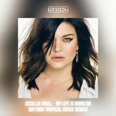 Cecillia Krull - My Life Is Going On (GR1NDU Tropical House Remix)