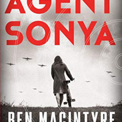 [FREE] EBOOK 📧 Agent Sonya: Moscow's Most Daring Wartime Spy by  Ben Macintyre EBOOK