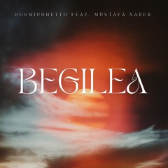feat. Mustafa Naber - Begilea