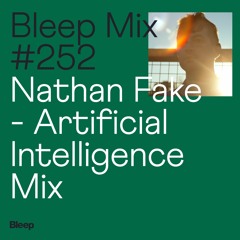 Bleep Mix #252 - Nathan Fake - Artificial Intelligence Mix