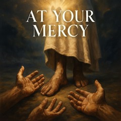 AT YOUR MERCY