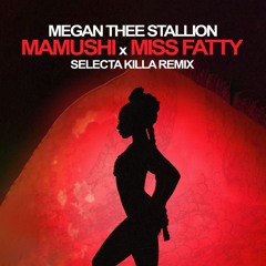 Megan Thee Stallion - Mamushi x Miss Fatty (Selecta Killa Remix)