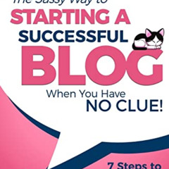 [Read] KINDLE 📃 Starting a Successful Blog when you have NO CLUE! - 7 Steps to WordP