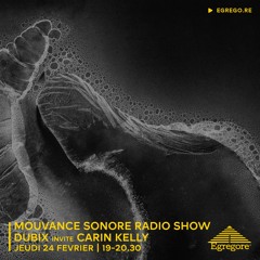 Mouvance Sonore Radio Show - Dubix invite Carin Kelly (Février 2022)