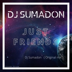 Dj Sumadon - Just Friends
