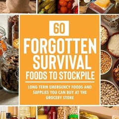 ✔read❤ 60 Forgotten Survival Foods To Stockpile: Long Term Emergency Foods and