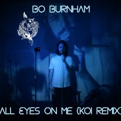 Bo Burnham - All Eyes On Me (koi Remix)