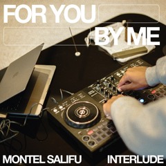 For You, By Me INTERLUDE (RnB, HipHop, Soul, Edits) | Montel Salifu